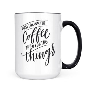 First I Drink Coffee Mug